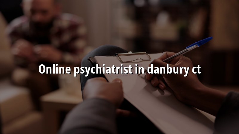 Telehealth psychiatry for adults in Danbury, CT