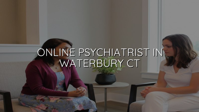 Adult telehealth psychiatry visit for a patient in Waterbury, CT