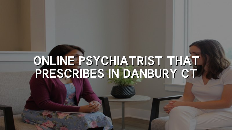 Adult telehealth psychiatry visit for a patient in Connecticut