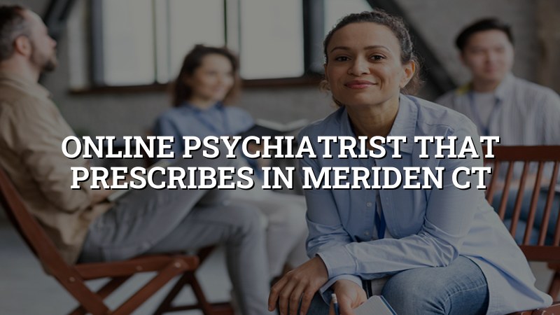 Adult telehealth psychiatry visit for a Meriden, CT patient