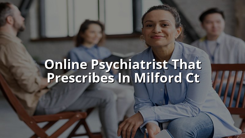 Adult telehealth psychiatry visit for a Milford, CT resident
