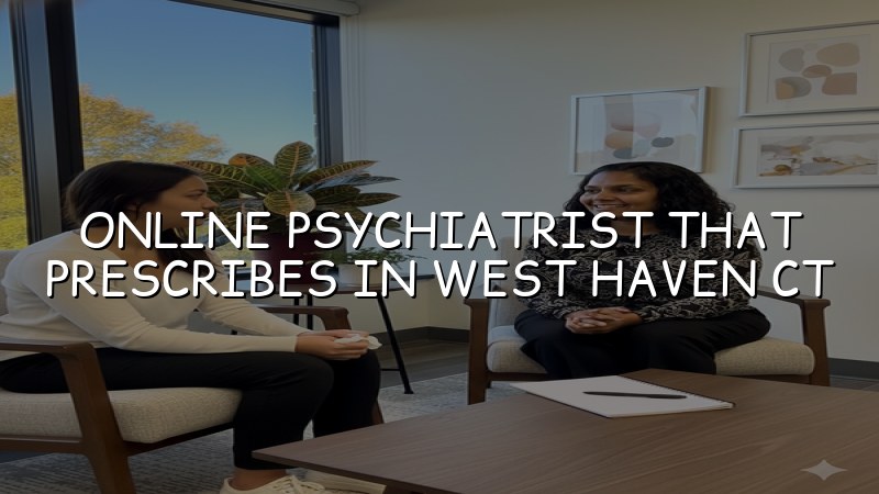 Adult telehealth psychiatry visit for a patient in West Haven, CT