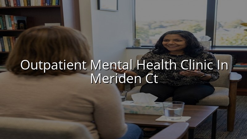 Adult outpatient psychiatric care for Meriden, CT residents