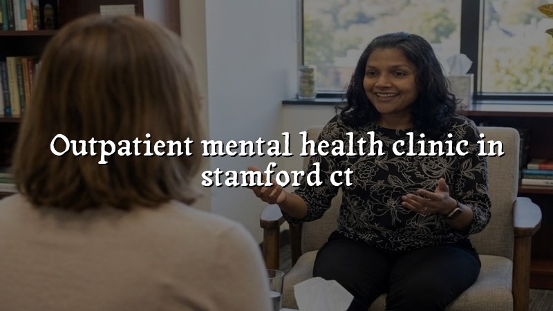 Adult outpatient mental health care for Stamford, CT residents