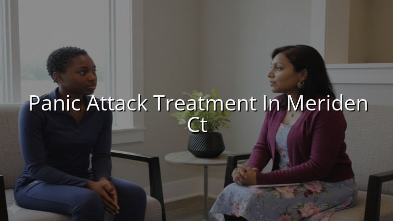 Adult panic attack treatment support for Meriden, CT
