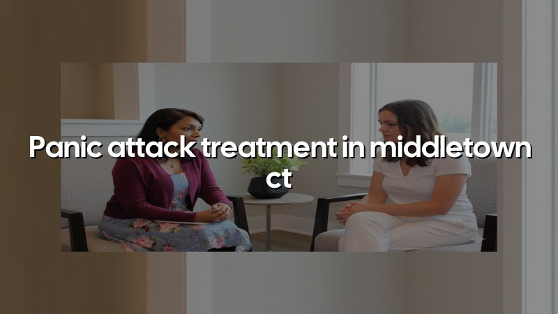 Adult panic attack treatment support in Middletown CT