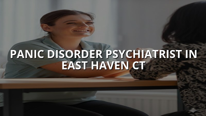 Panic disorder and agoraphobia treatment serving East Haven, CT residents