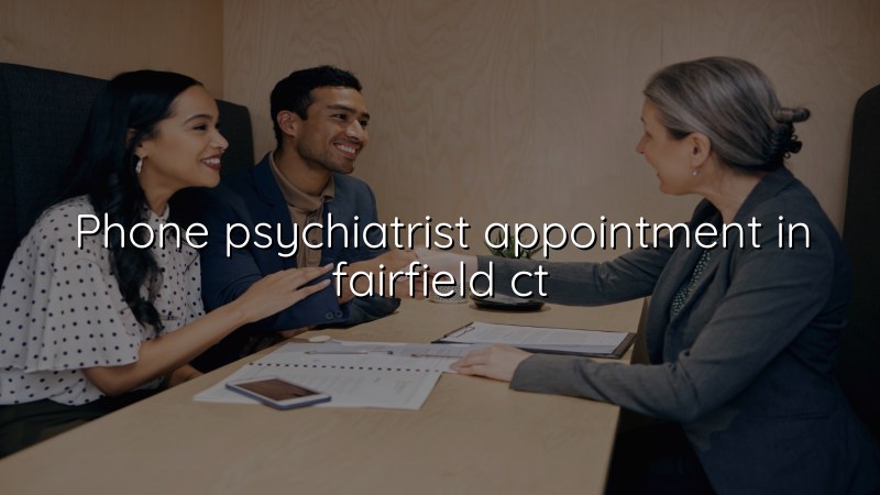 Adult psychiatrist appointment by phone for a Connecticut patient