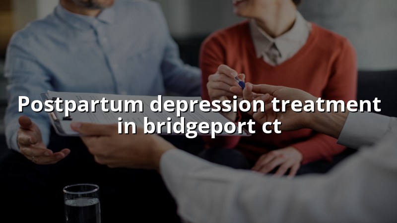 Adult postpartum depression treatment support in Bridgeport, CT