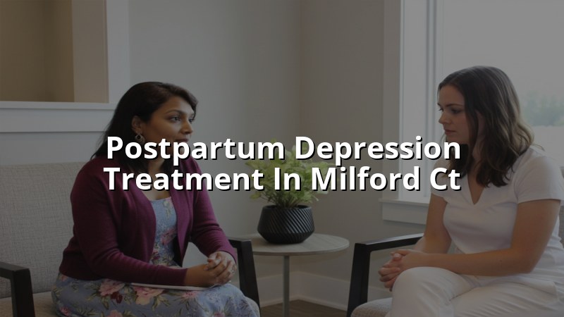 Adult postpartum depression care in Milford CT