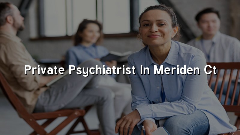 Adult psychiatric care for Meriden residents