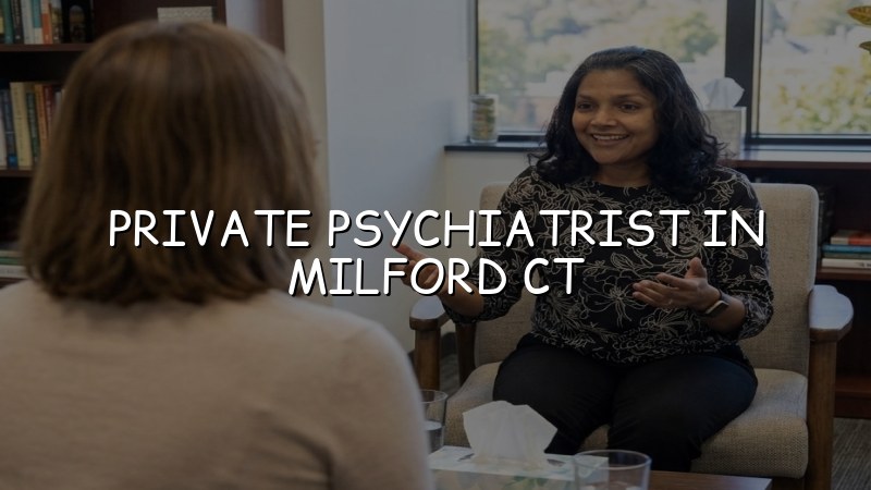 Adult psychiatric care for Milford, CT residents