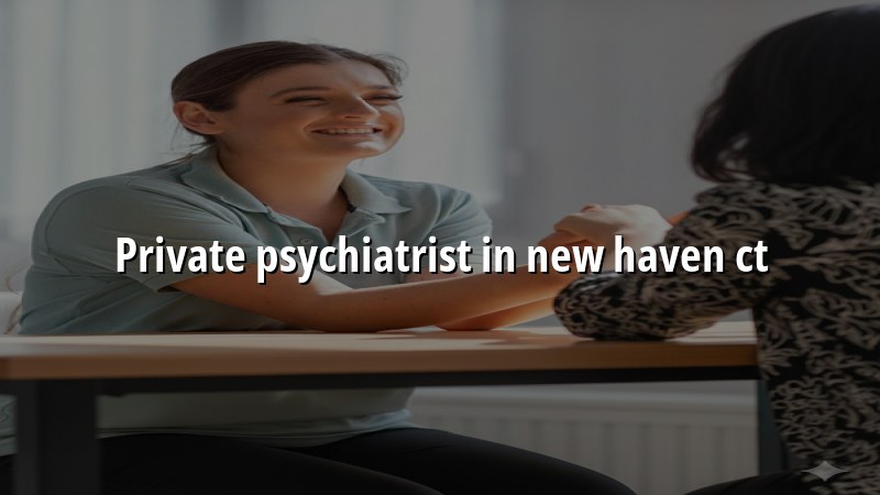 Adult psychiatric care for New Haven, CT residents