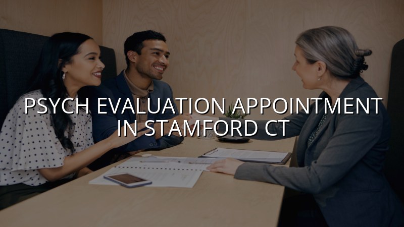 Adult psychiatric evaluation appointment for Stamford, CT residents