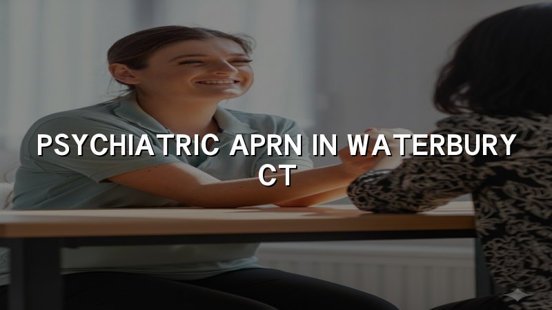 Adult psychiatric care for Waterbury, CT patients