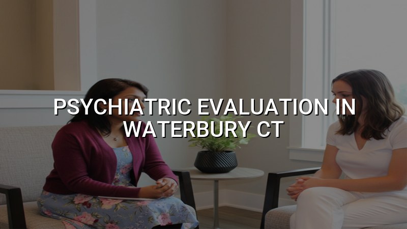 Adult psychiatric evaluation visit for Connecticut patients