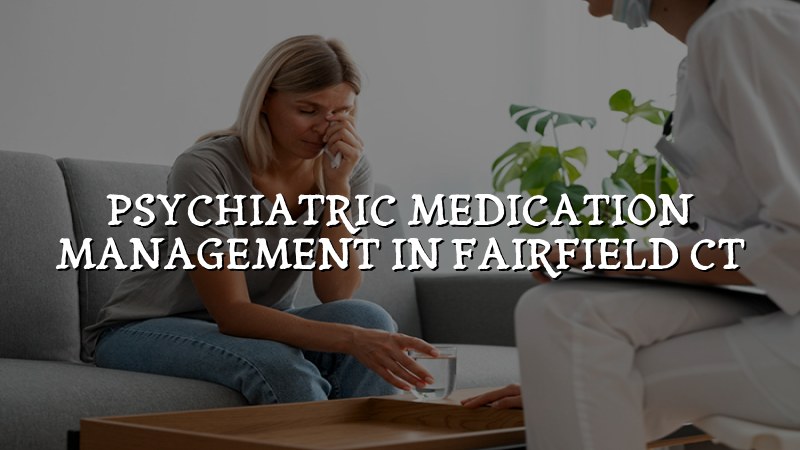 Adult psychiatric medication management visit in Connecticut