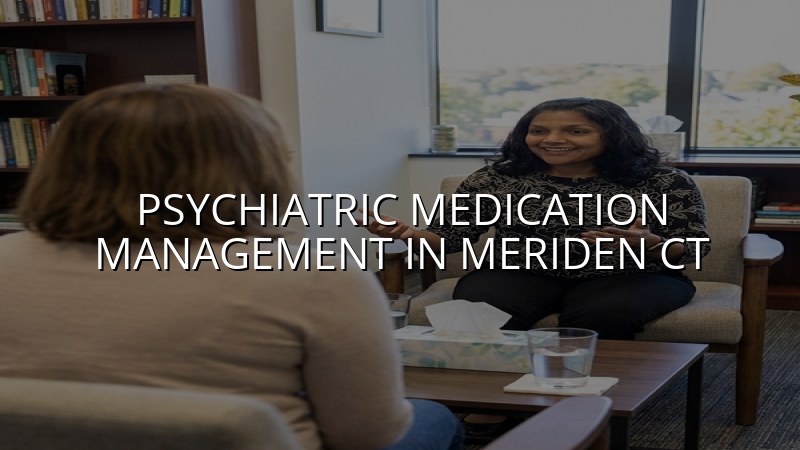 Adult psychiatric medication management for Meriden, CT residents
