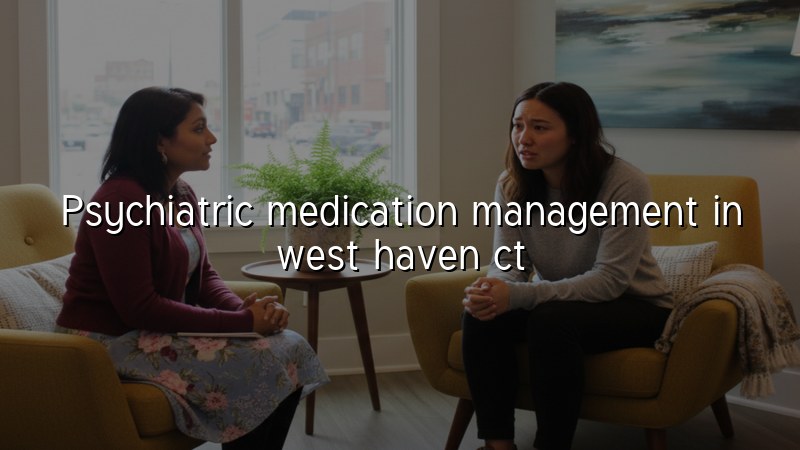 Adult psychiatric medication management in West Haven, CT