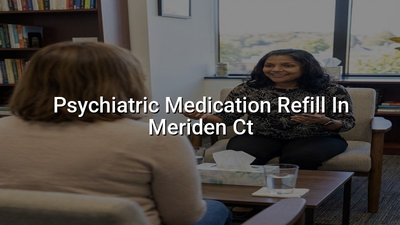 Adult psychiatric medication follow-up and refill support