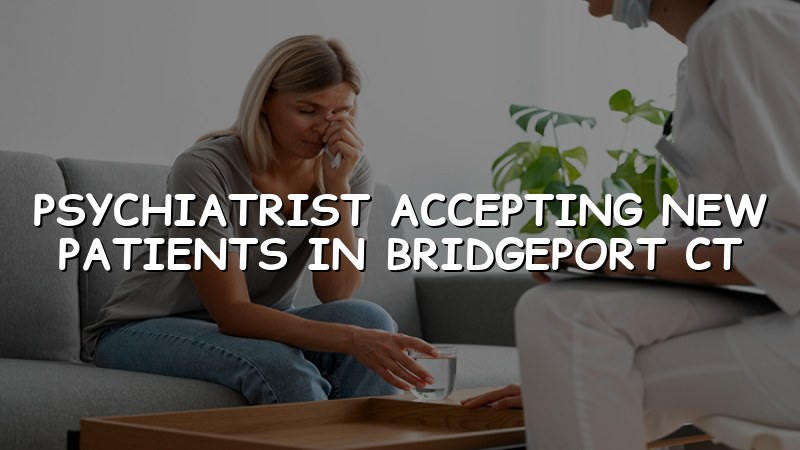 Adult psychiatric care for Bridgeport, CT residents