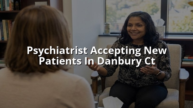 Adult psychiatric care for new patients in Danbury, CT