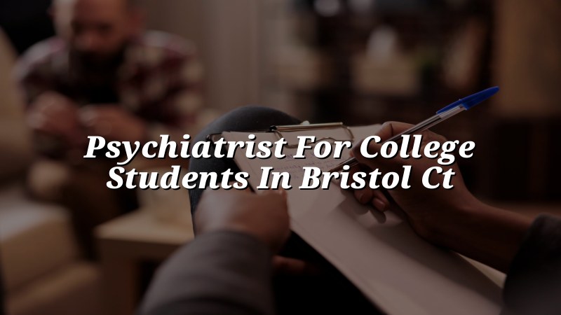 Adult psychiatric care for college students in Bristol, CT