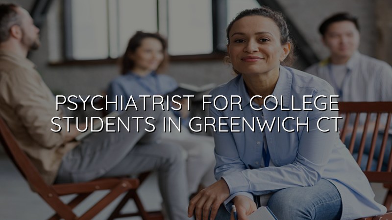 Adult psychiatric care for college students in Greenwich, CT