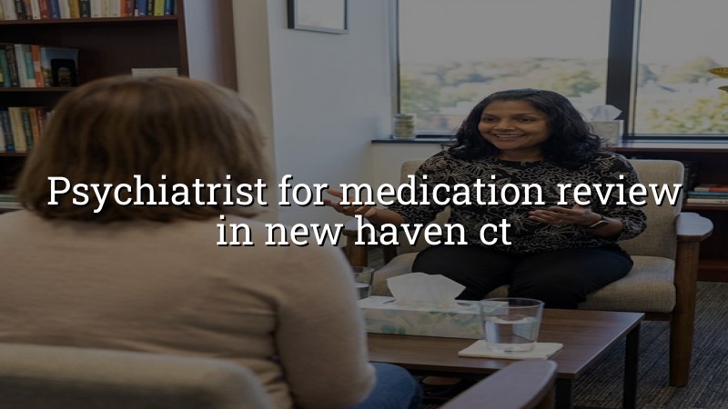 Adult psychiatric medication review for New Haven CT patients