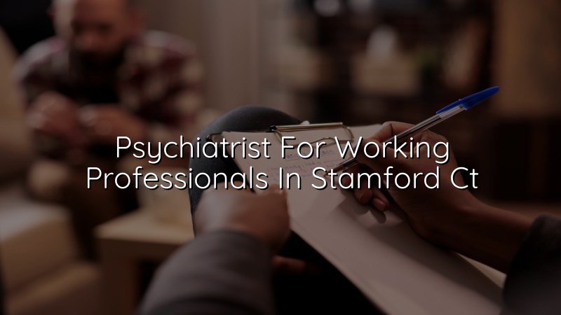 Adult psychiatric care for working professionals in Stamford, CT