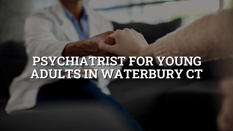Young adult psychiatry care for Waterbury residents
