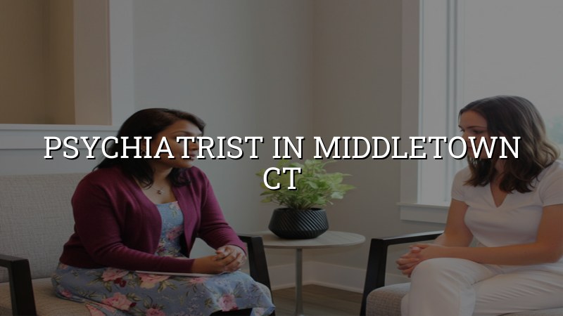 Psychiatrist serving Middletown CT