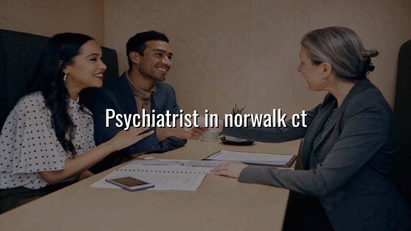 Psychiatrist Serving Norwalk, CT