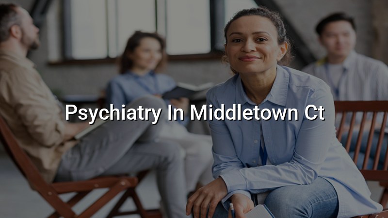 Adult psychiatry care for Middletown, CT residents