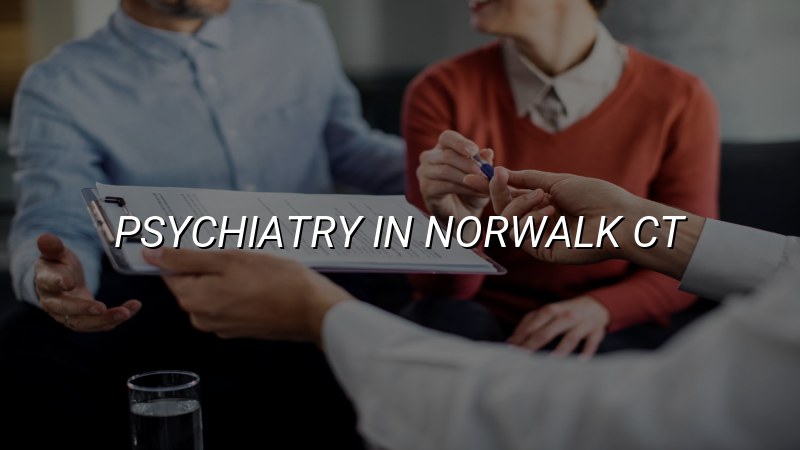 Adult psychiatry care for Norwalk, CT residents