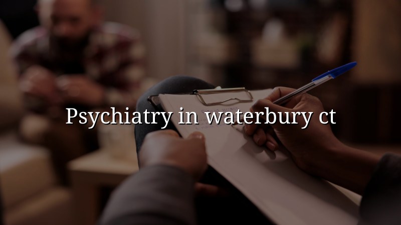 Adult psychiatry care for patients in Waterbury, CT