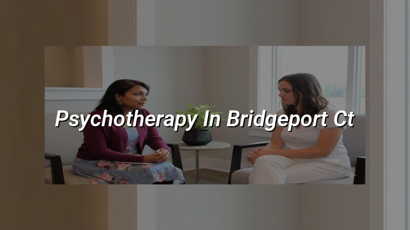 Adult psychotherapy services for Bridgeport, CT residents