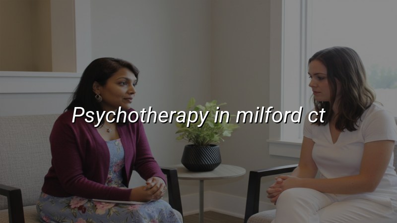 Adult psychotherapy services in Milford, CT