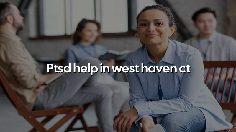 Adult PTSD care and support in West Haven, CT