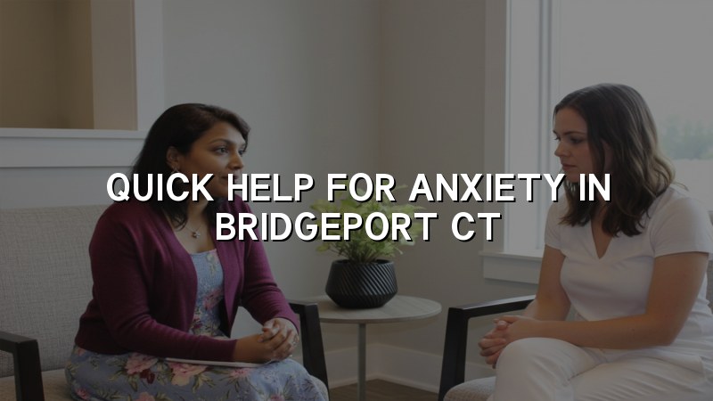 Adult anxiety support for Bridgeport, CT residents