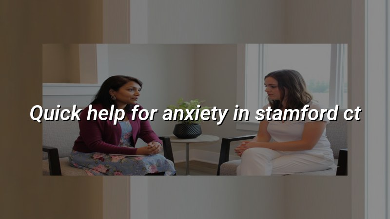 Adult anxiety support and psychiatric care for Stamford, CT