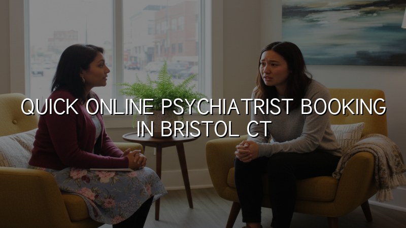 Online psychiatrist booking for adults in Bristol, CT