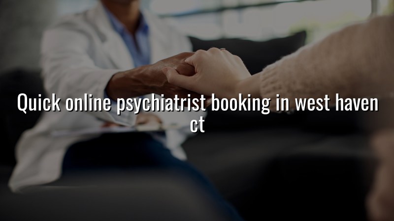 Adult psychiatrist booking support for West Haven, CT residents