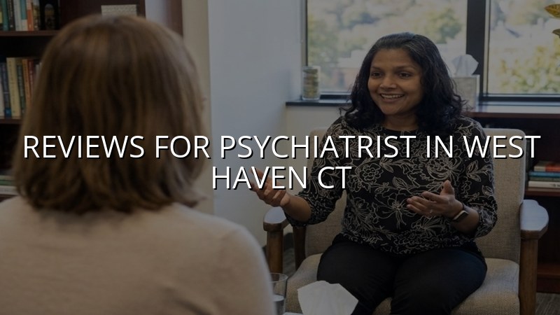 Patient reviews and feedback for psychiatric care in West Haven, CT
