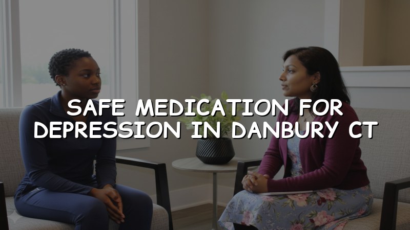 Adult depression medication care for Danbury, CT residents
