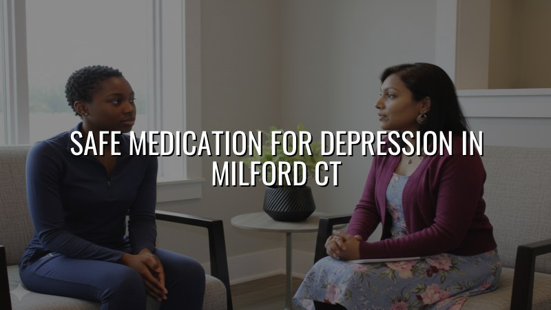 Adult depression medication management in Milford, CT