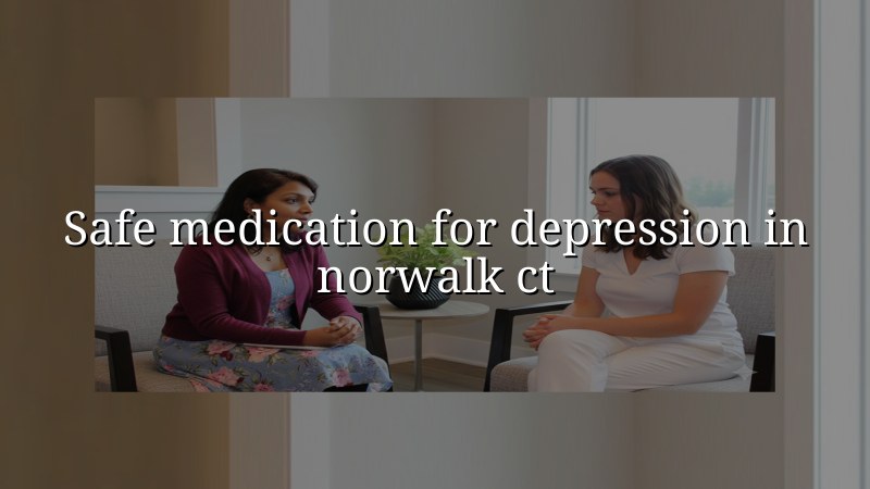 Adult depression medication care in Norwalk CT