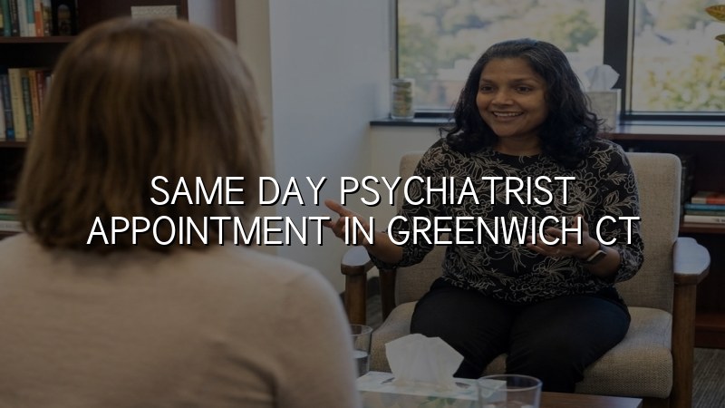 Adult psychiatric appointment support for Greenwich, CT residents