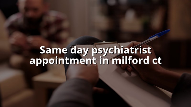 Adult psychiatric care for Milford, CT residents