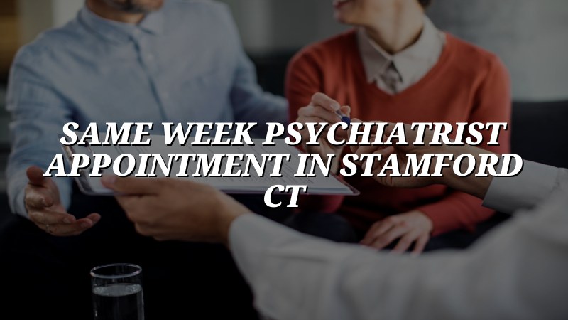 Adult psychiatry appointment scheduling for Stamford, CT